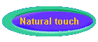 Natural touch